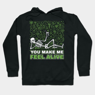 You make me feel alive funny skeleton Hoodie